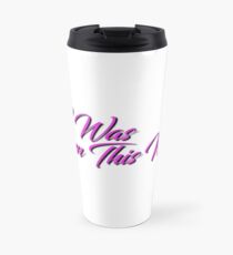 I Was Born This Way Travel Mug
