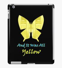 And it was all yellow iPad Case/Skin