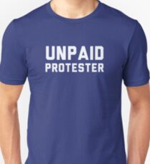 Unpaid Protester Unisex T-Shirt