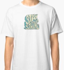 Stay Strong Classic T-Shirt
