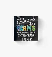 I'm Covered In Germs No Worries I'm A Third Grade Teacher Acrylic Block