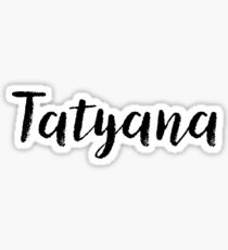 Tatyana - Cute Names For Girls Stickers & Shirts Sticker