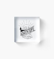 life is either adventure or nothing Acrylic Block