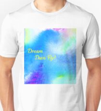 Dream...then fly tee! Unisex T-Shirt