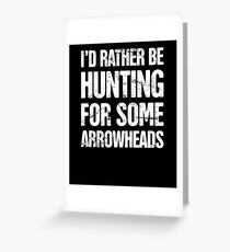 Gift For Arrowhead Hunters Greeting Card