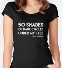 50 Shades of Dark Circles Under My Eyes Women's Fitted Scoop T-Shirt