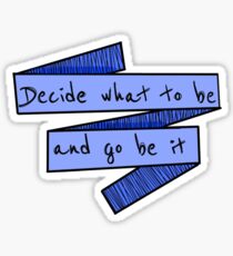 Decide What To Be And Go Be It Sticker