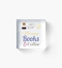 I love morning, coffee and books Acrylic Block