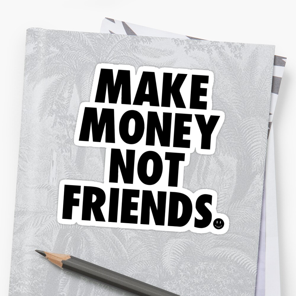 Make Money Not Friends Sticker By Lcw17 - 