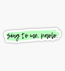 sing to me, paolo. Sticker
