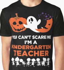 You Can't Scare Me I'm A Kindergarten Teacher T-Shirt Graphic T-Shirt