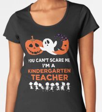 You Can't Scare Me I'm A Kindergarten Teacher T-Shirt Women's Premium T-Shirt
