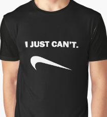 I Just Can't Graphic T-Shirt