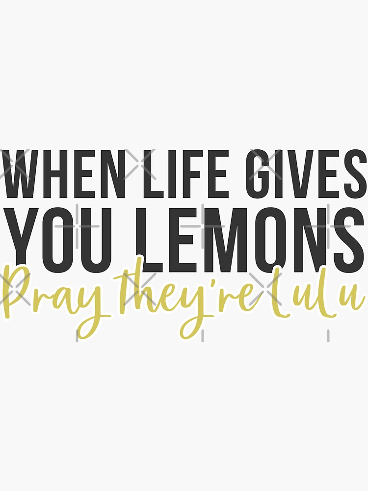 When Life Gives You Lemons, Pray They're LuLu by mynameisliana