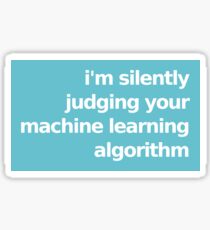 I'm Silently Judging Your Machine Learning Algorithm - Blue Sticker