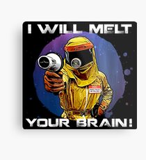 I will melt your brain! Metal Print
