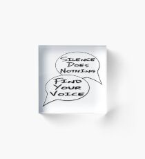 Silence Does Nothing, Find Your Voice Acrylic Block