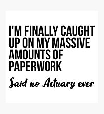 Said no Actuary Ever Photographic Print