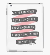 You Can Never Get a Cup of Tea Large Enough iPad Case/Skin