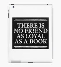 There is No Friend as Loyal as a Book iPad Case/Skin