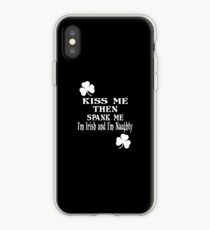 Kiss Me Then Spank Me I Am Irish and Naughty St Patricks Day iPhone Case