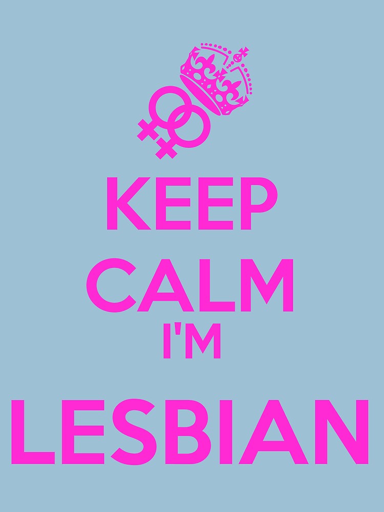 Keep Calm Im Lesbian 2 T Shirt By Karmadesigner Redbubble