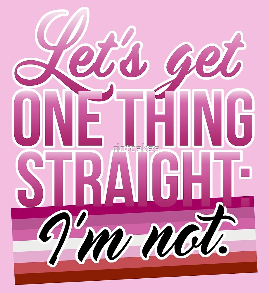 Lets Get One Thing Straight Im Not • Lesbian Pride Flag Version By Riotcakes Redbubble