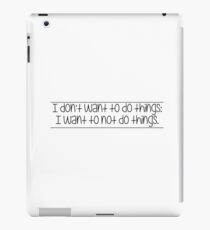 i don't want to do things iPad Case/Skin
