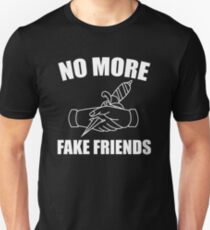 No More Fake Friends Unisex T-Shirt