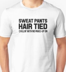 Sweat Pants Hair Tied Chillin' With No Make-Up On Unisex T-Shirt