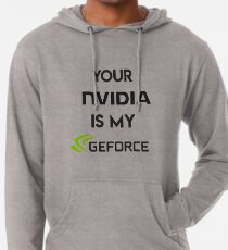 your nvidia is my geforce Lightweight Hoodie