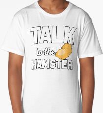Talk To The Hamster Long T-Shirt