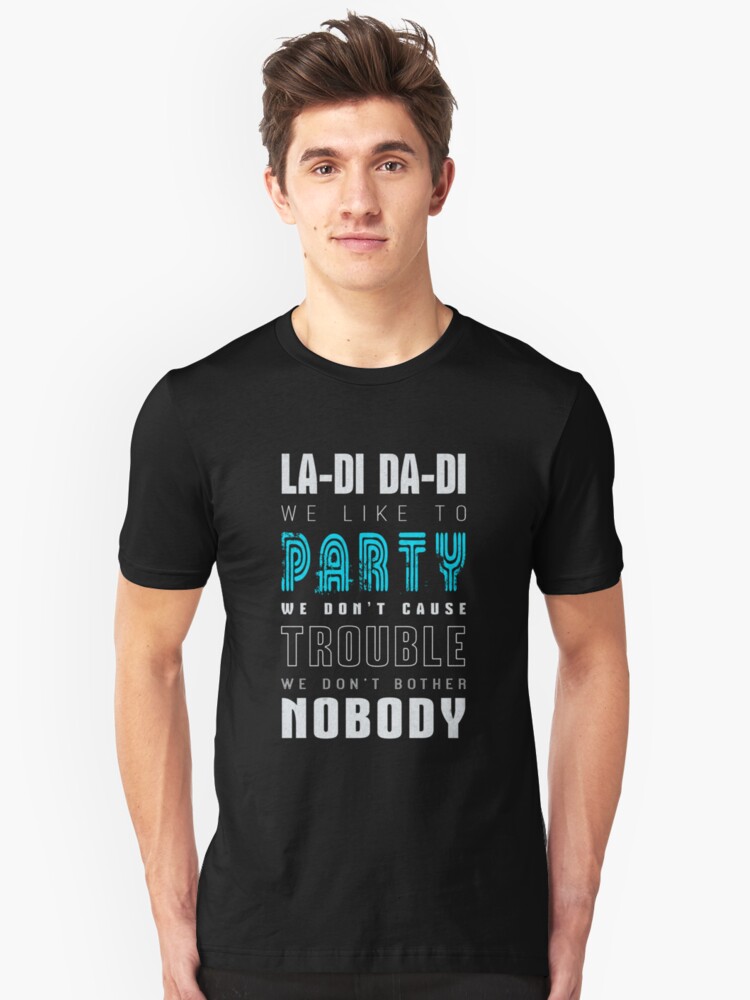 La Di Da Di We Like To Party Lyrics "La- Di Da-Di We like to Party Song Lyrics Print " T-shirt by DOOLALLY