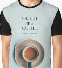 Ok, But First Coffee Graphic T-Shirt