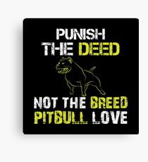 Punish The Deed Not The Breed Pitbull Love Canvas Print
