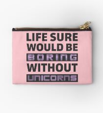 Life Sure Would Be Boring Without Unicorns Studio Pouch