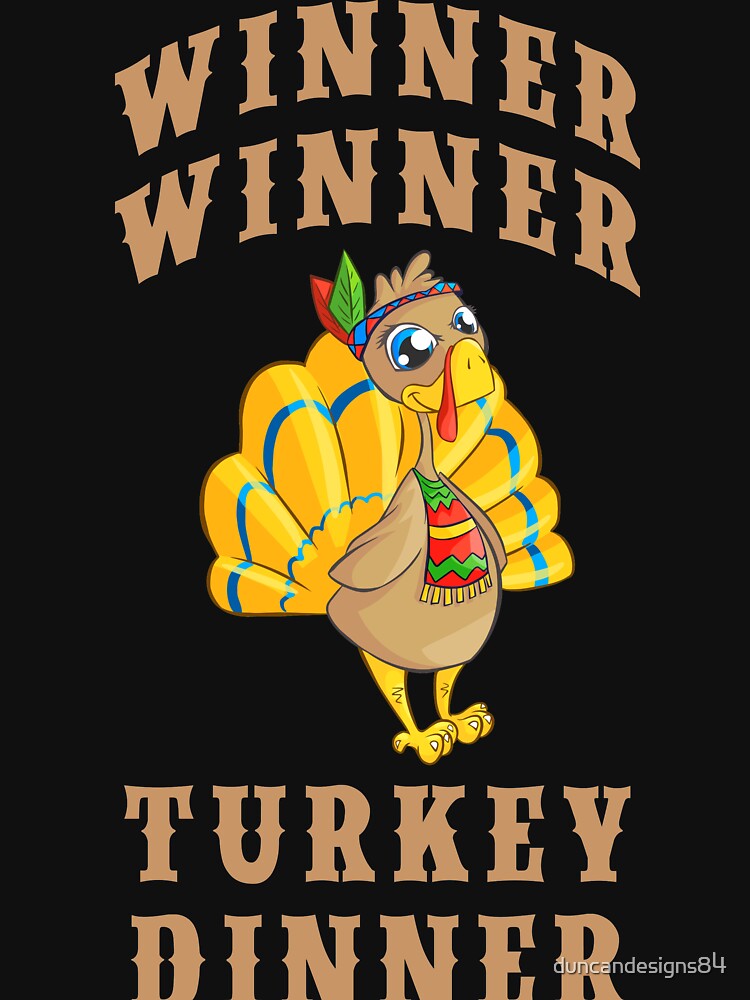 "Christmas 'Winner Winner Turkey Dinner' Funny Thanksgiving Gifts" Tshirt by duncandesigns84