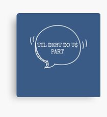 TIL DEBT DO U$ PART Canvas Print