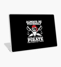 Pirate Funny Design - Always Be Yourself Unless You Could Be A Pirate Then Always Be A Pirate Laptop Skin