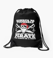Pirate Funny Design - Always Be Yourself Unless You Could Be A Pirate Then Always Be A Pirate Drawstring Bag