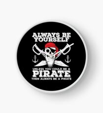 Pirate Funny Design - Always Be Yourself Unless You Could Be A Pirate Then Always Be A Pirate Clock