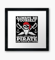 Pirate Funny Design - Always Be Yourself Unless You Could Be A Pirate Then Always Be A Pirate Framed Print