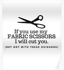Don't Touch my Fabric Scissors! Poster