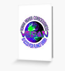 HUMAN HIGHER CONSCIOUSNESS IS GOOD FOR PLANET EARTH. VEGAN. Greeting Card