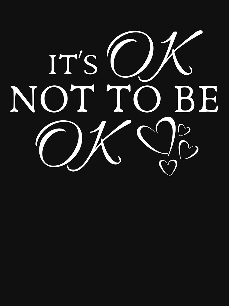 " Its Ok Not To Be Ok" T-shirt by MeCocky | Redbubble