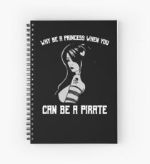 Why Be A Princess When You Can Be A Pirate Spiral Notebook