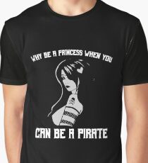 Why Be A Princess When You Can Be A Pirate Graphic T-Shirt