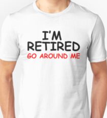 Retired Go Around Me Unisex T-Shirt