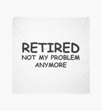 Retired Not My Problem Anymore Scarf