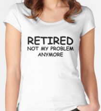 Retired Not My Problem Anymore Women's Fitted Scoop T-Shirt